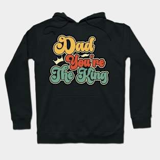 Dad you're the king Retro Gift for Father’s day, Birthday, Thanksgiving, Christmas, New Year Hoodie